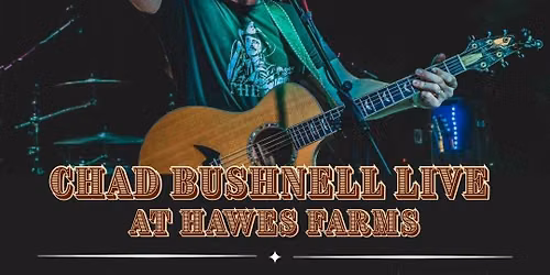 \ud83c\udfa4Chad Bushnell - Live at Hawes Farms