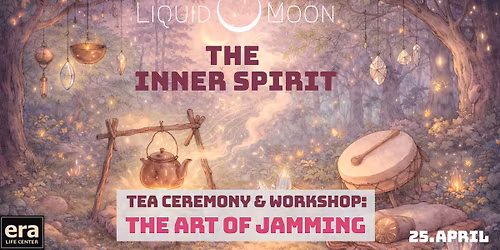 Liquid Moon - The Inner Spirit \ud83e\udd89  Tea Ceremony & Workshop - The Art of Jamming