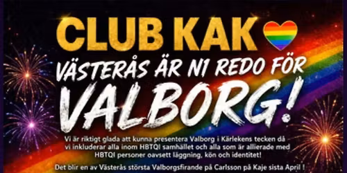 Club KAK HBTQI V\u00c4STER\u00c5S ST\u00d6RSTA VALBORGSFEST P\u00e5 Carlsson P\u00e5 Kajen!