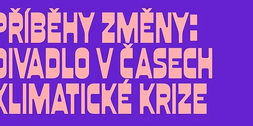 P\u0159\u00edb\u011bhy zm\u011bny: Divadlo v \u010dasech klimatick\u00e9 krize | Culture for Future