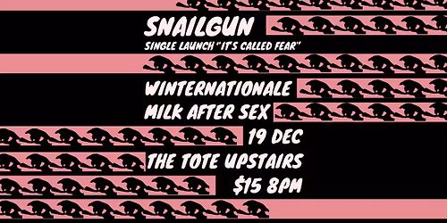 Snailgun - Single Launch "It's Called Fear" with Winternationale and Milk After Sex