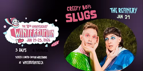 Creepy Boys: SLUGS (Winterruption YXE 2026)