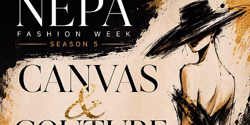 NEPA FASHION WEEK SEASON 5 NIGHT 1 : CANVAS & COUTURE