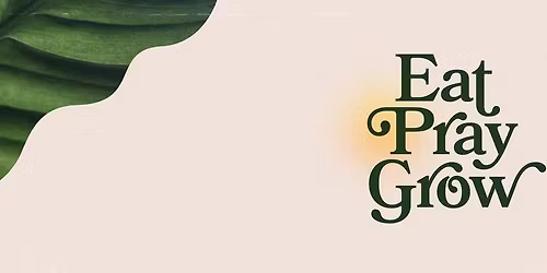 Eat Pray Grow