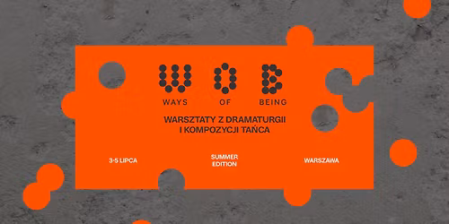 WAYS OF BEING  - summer edition - intensywne warsztaty z dramaturgii i kompozycji ta\u0144ca w WARSZAWIE