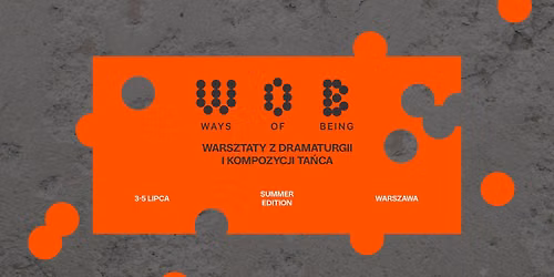 WAYS OF BEING  - summer edition - intensywne warsztaty z dramaturgii i kompozycji ta\u0144ca w WARSZAWIE