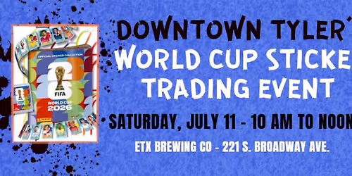 Downtown Tyler - World Cup Sticker Trade Event