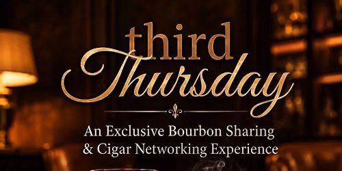 Third Thursday - an exclusive Bourbon Share and Cigar Networking event