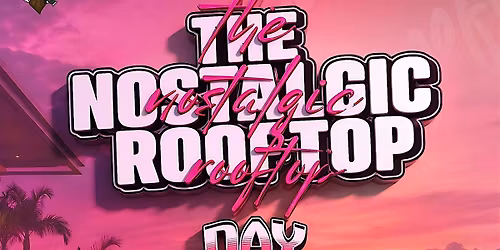 THE NOSTALGIC ROOFTOP - DAY PARTY