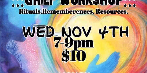 Grief Workshop: Rituals. Rememberences. Resources