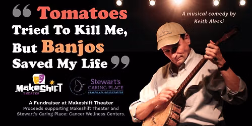 "Tomatoes Tried to K*ll Me, But Banjos Saved My Life" A Musical Comedy Fundraiser