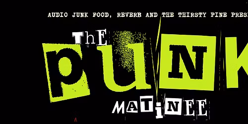 AUDIO JUNK FOOD PRESENTS: The Punk Matinee (SCREAMING DEAD \/\/ AMBITION DEMOLITION \/\/ RUMBRAVE)