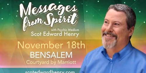 Messages from Spirit with Psychic Medium Scot Edward Henry in Bensalem, PA