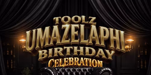 Toolz Umazelaphi Birthday Celebration