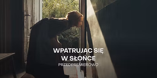 Przedpremiera: "Wpatruj\u0105c si\u0119 w s\u0142o\u0144ce" | Nagroda Jury w Cannes (nagroda nr 3)
