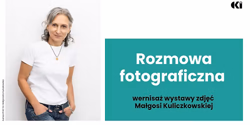 Rozmowa fotograficzna \/\/ wernisa\u017c wystawy Ma\u0142gosi Kuliczkowskiej
