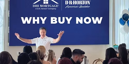 "Why Buy Now" Educational Seminar with Bill Horton, Region President of DHI Mortgage