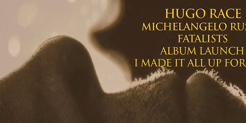 Hugo Race with Michelangelo Russo - Fatalists album launch: I Made It All Up For You