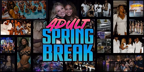 ADULT SPRING BREAK WEEKEND 2026 (Clubs, Yacht\/Pool Parties, Brunch, & more)