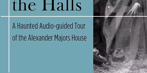 Spirits In the Halls: An Haunted Audio-guided Tour of the Alexander Majors House