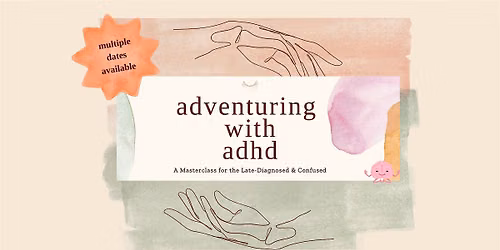 Adventuring with ADHD: for the Late-Diagnosed & Confused || 9.17