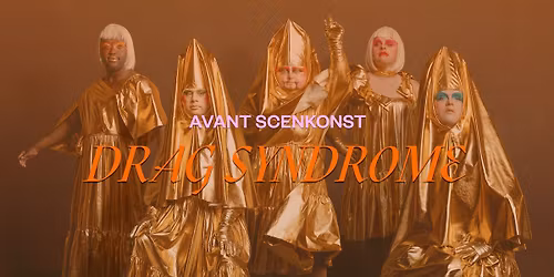 Drag Syndrome \u2013 AVANT Scenkonst