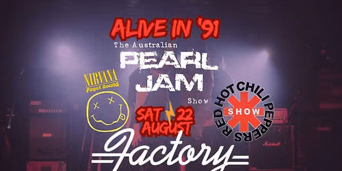 ALIVE in '91 - SAT 22 Aug FACTORY - Pearl Jam, Nirvana + Peppers