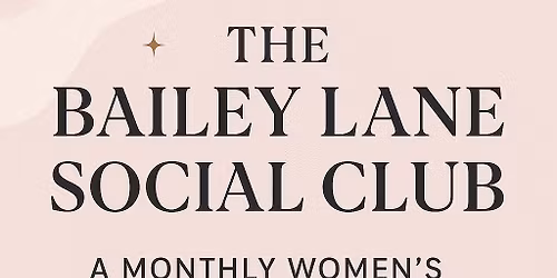 \u2728 The Bailey Lane Social Club \u2014 January Launch \u2728 (A Monthly Women\u2019s Social Night)