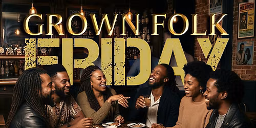 Grown Folk Friday