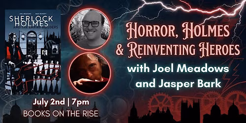 Horror, Holmes & Reinventing Heroes: Joel Meadows and Jasper Bark