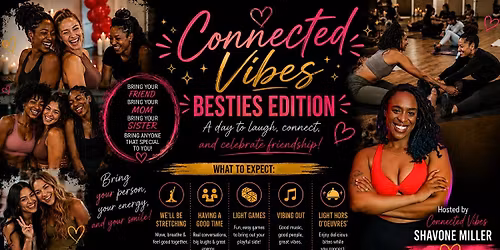 Connected Vibes - Besties Edition (Bring a friend)
