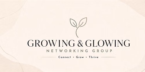 Growing & Glowing Monthly Networking Meetup