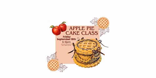 Sweetly Baked- Apple Pie Cake Class