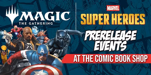 Magic the Gathering Marvel Super Heroes Prerelease Events at The Comic Book Shop NorthTown Mall!