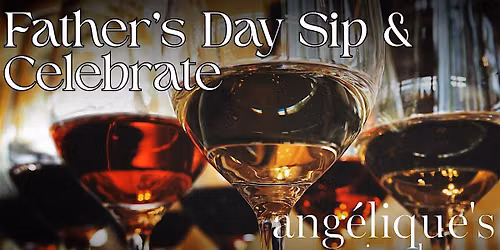 Father\u2019s Day Sip & Celebrate at Angelique\u2019s Wine House