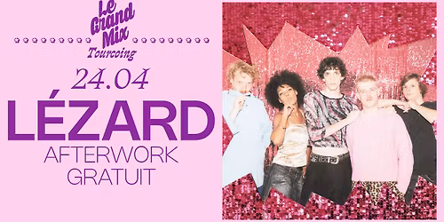 Afterwork gratuit : L\u00e9zard \u2e31 Le Grand Mix \u2e31 Tourcoing