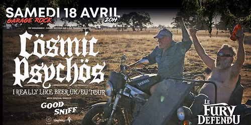 COSMIC PSYCHOS + GOOD SNIFF \/\/ Le Fury D\u00e9fendu