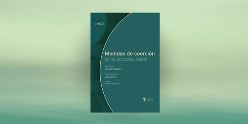 Presentaci\u00f3n de la obra: Medidas de coerci\u00f3n en el proceso penal