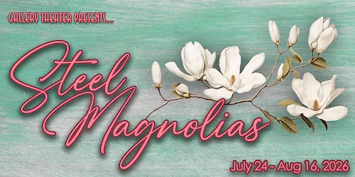 Gallery Theater Presents... Steel Magnolias