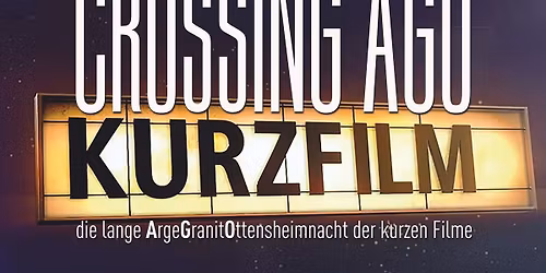 Granitfilmsalon 06 "Crossing AGO-die lange ArgeGranitOttensheimnacht der kurzen Filme"