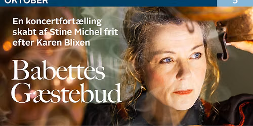 Babettes G\u00e6stebud - En koncertfort\u00e6lling skabt af Stine Michel frit efter Karen Blixen.