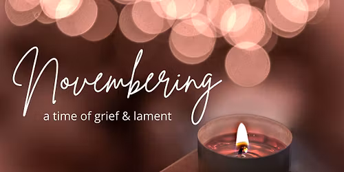 Novembering Service: A Time of Grief & Lament