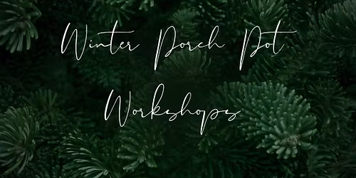 Winter Porch Pot Workshop