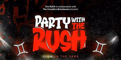 PARTY WITH THE RUSH: GLOW IN THE DARK