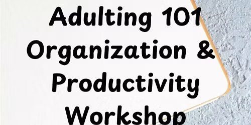 Adulting 101: Organization & Productivity Workshop