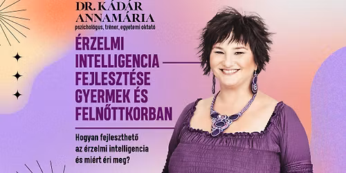 \u00c9rzelmi intelligencia fejleszt\u00e9se Gyermek- \u00e9s Feln\u0151tt korban - P\u00c9CS - Dr. K\u00e1d\u00e1r Annam\u00e1ria