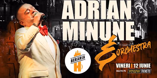 Adrian Minune \u0219i orchestra \u00een concert la Ber\u0103ria H pe 12 iunie
