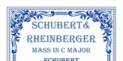40th Anniversary Celebration Concert \u2014 Rheinberger and Schubert Mass in C