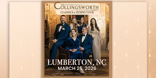Classics & Hymns Tour with The Collingsworth Family - Lumberton, NC