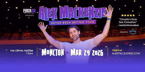 Moncton, NB- Alex Mackenzie's Never Been Better Tour